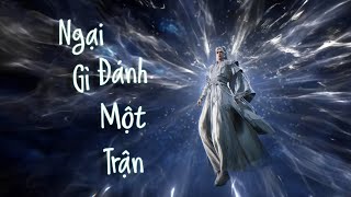 Vietsub || Ngại Gì Đánh Một Trận - Trương Thân Sinh (OST Tiên Nghịch)