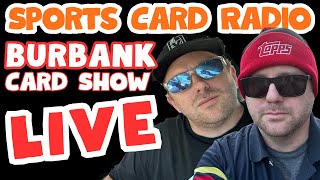 Burbank Card Show (Content or Drama?) I Sports Card Radio LIVE