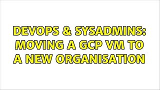 Celebrity DevOps & SysAdmins: Moving a GCP VM to a new Organisation Profile