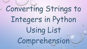 Converting Strings to Integers in Python Using List Comprehension