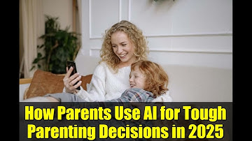 How Parents Use AI for Tough Parenting Decisions in 2025