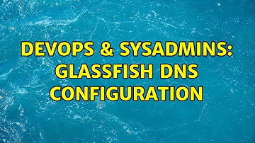 DevOps & SysAdmins: Glassfish DNS Configuration