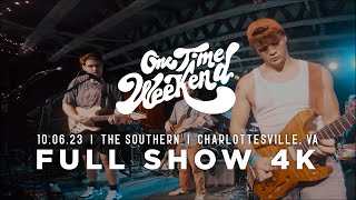 One Time Weekend - 10.06.23 The Southern - Charlottesville, VA [Full Show 4K]