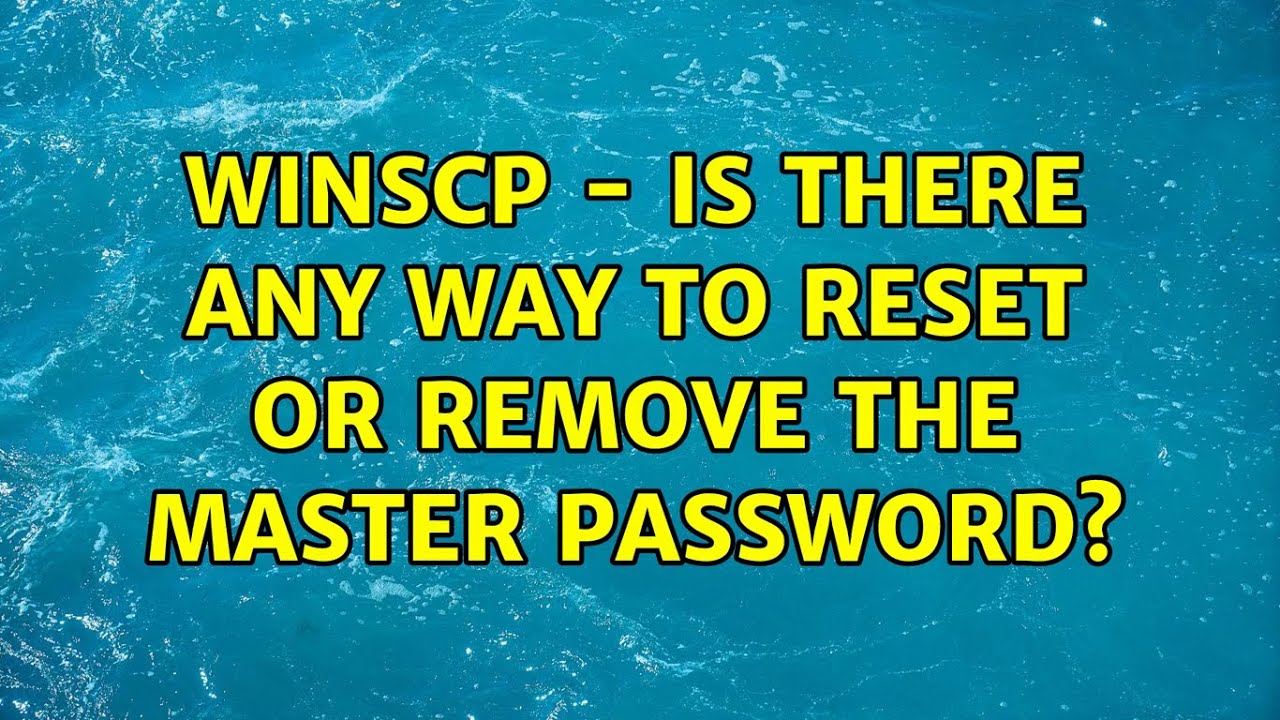 WinSCP - Is there any way to reset or remove the master password? - YouTube