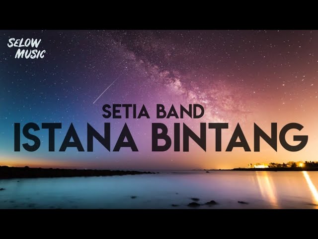 Setia Band - Istana Bintang (Lyrics) class=