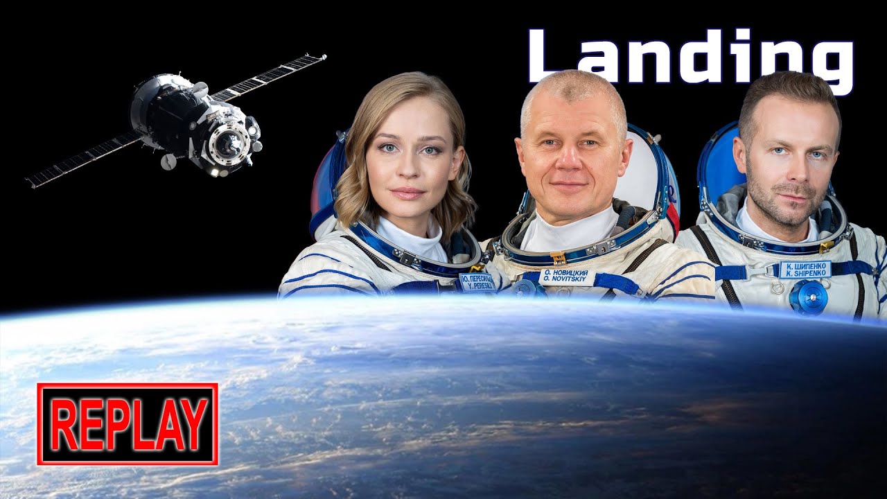 REPLAY: Russian film crew + cosmonaut return to Earth from ISS on Soyuz ...