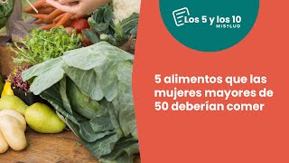 5 alimentos que las mujeres mayores de 50 deberían comer | Los 5 y Los 10 de MiSalud