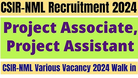 CSIR-NML Recruitment 2024. CSIR NML Project Assistant & Project Associates Walk In 2024.