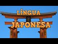 Língua Japonesa - Evolução, Escrita e Gramática