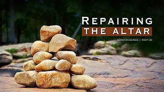 Repairing the Altar | Series | Part 29