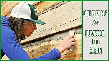 Dovetail Log Cabin - Chinking the Cabin!