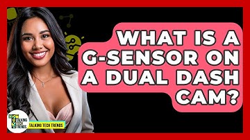 What Is A G-Sensor On A Dual Dash Cam? - Talking Tech Trends