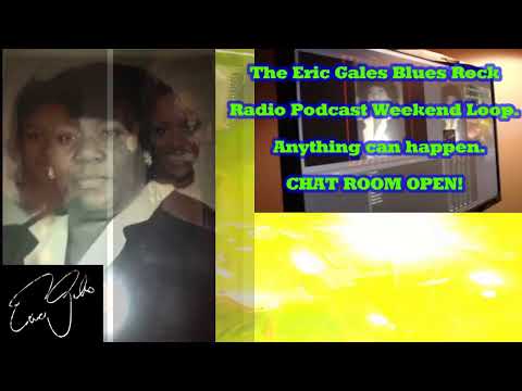 Eric Gales Blues Rock Podcast WEEKEND LOOP - CHAT ROOM OPEN!