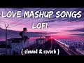 Best bollywood love mashup song slowed  reverd   lofi song chennel