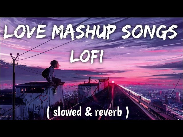 Best Bollywood Love Mashup Song [Slowed & Reverd] |  LoFi Song Chennel class=