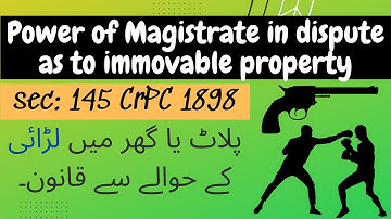 Section 145 CrPC | Dispute as to immovable property | پلاٹ یا گھر میں لڑائی کے حوالے س﻿ے قانون