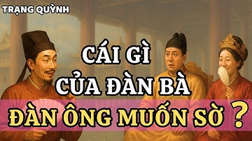 Cái Gì Của Đàn Bà Mà Đàn Ông Muốn Sờ? – Trạng Quỳnh Đáp Gọn Khiến Vua Tàu Đứng Hình!