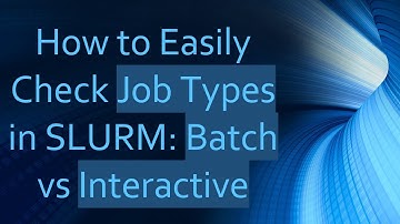 How to Easily Check Job Types in SLURM: Batch vs Interactive
