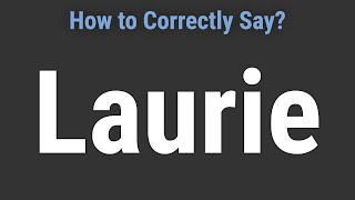 How to Pronounce Name Laurie (Correctly!)