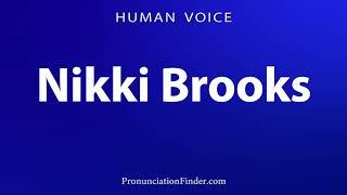 How To Pronounce Nikki Brooks