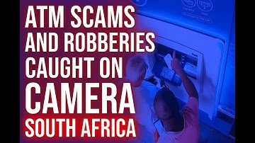 ATM Scams & Robberies Caught on Camera in South Africa