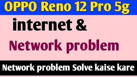 OPPO Reno 12 Pro 5g Me internet & Network Problem Solve Kare How To Internet & Network Problem Solve