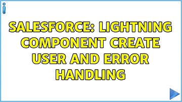 Salesforce: Lightning Component Create User and Error Handling