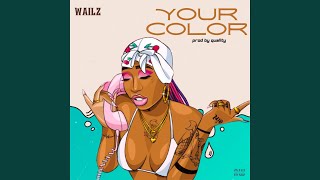 YOUR COLOR - WAILZ