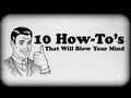 10 how tos that will blow your mind