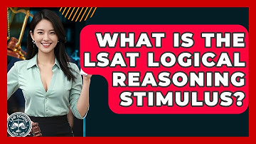 What Is The LSAT Logical Reasoning Stimulus? - Law School Prep Hub
