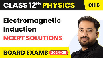 Electromagnetic Induction - NCERT Solutions | Class 12 Physics Chapter 6 CBSE/JEE/NEET