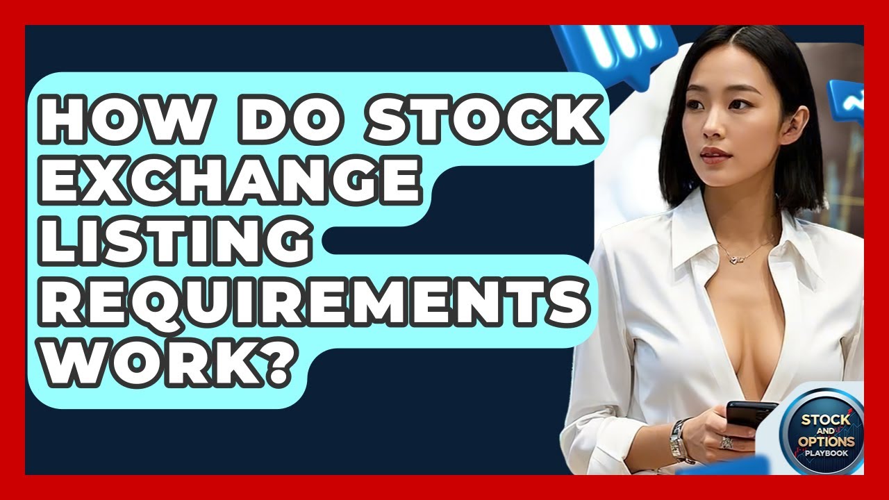 How Do Stock Exchange Listing Requirements Work? - Stock and Options Playbook