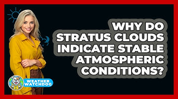 Why Do Stratus Clouds Indicate Stable Atmospheric Conditions? - Weather Watchdog
