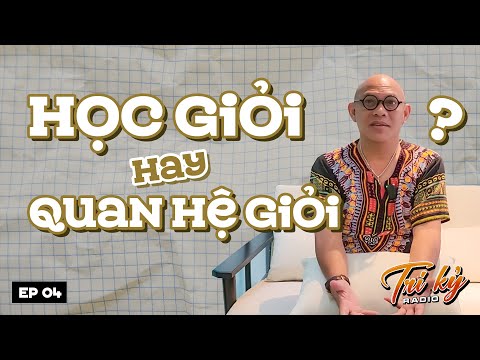 HỌC GIỎI hay QUAN HỆ GIỎI cái nào quan trọng hơn ở xã hội hiện đại ? | TRI KỶ Radio