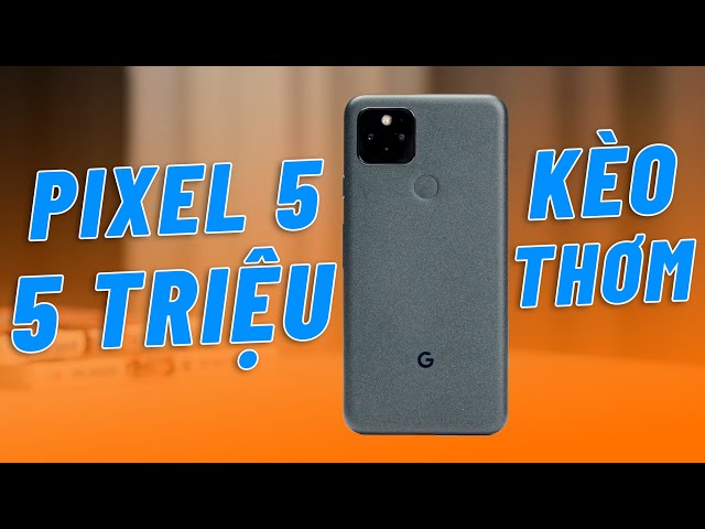 KÈO THƠM PIXEL 5 GIÁ HƠN 5 TRIỆU - DÙNG CỰC SƯỚNG, ĐƯỢC NHIỀU HƠN MẤT!