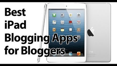 The Best iPad Blogging Apps for Active Bloggers