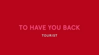 Miniatura de vídeo de "Tourist - To Have You Back"