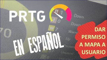 PRTG - Crear mapa y dar permiso a usuario