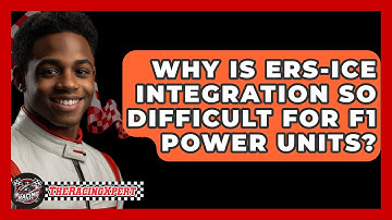 Why Is ERS-ICE Integration So Difficult For F1 Power Units? - The Racing Xpert