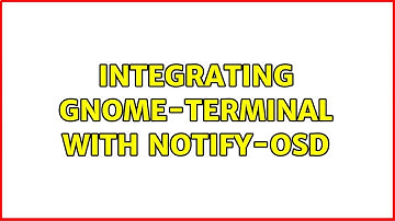 Ubuntu: Integrating gnome-terminal with notify-osd (2 Solutions!!)