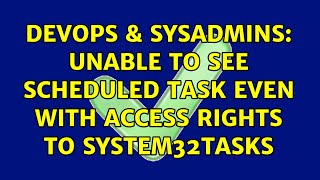 Famous DevOps & SysAdmins: Unable to see Scheduled Task even with access rights to SYSTEM32Tasks Profile