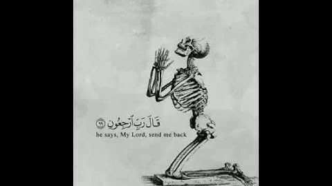 حَتَّىٰ إِذَا جَاءَ أَحَدَهُمُ الْمَوْتُ قَالَ رَبِّ ارْجِعُونِ - سورة المؤمنين (قرآن كريم)
