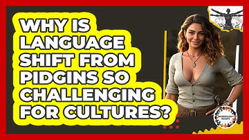 Why Is Language Shift From Pidgins So Challenging For Cultures? - Anthropology Insights