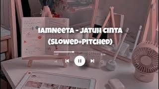 iamNeeta - Jatuh Cinta (Slowed Pitched)