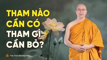 Tham nào cần có, tham gì cần bỏ? | Thầy Thích Trúc Thái Minh