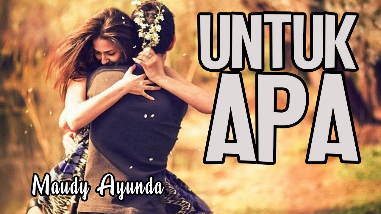 Lirik UNTUK APA MAUDY AYUNDA YouTube lirik-untuk-apa-maudy-ayunda-youtube