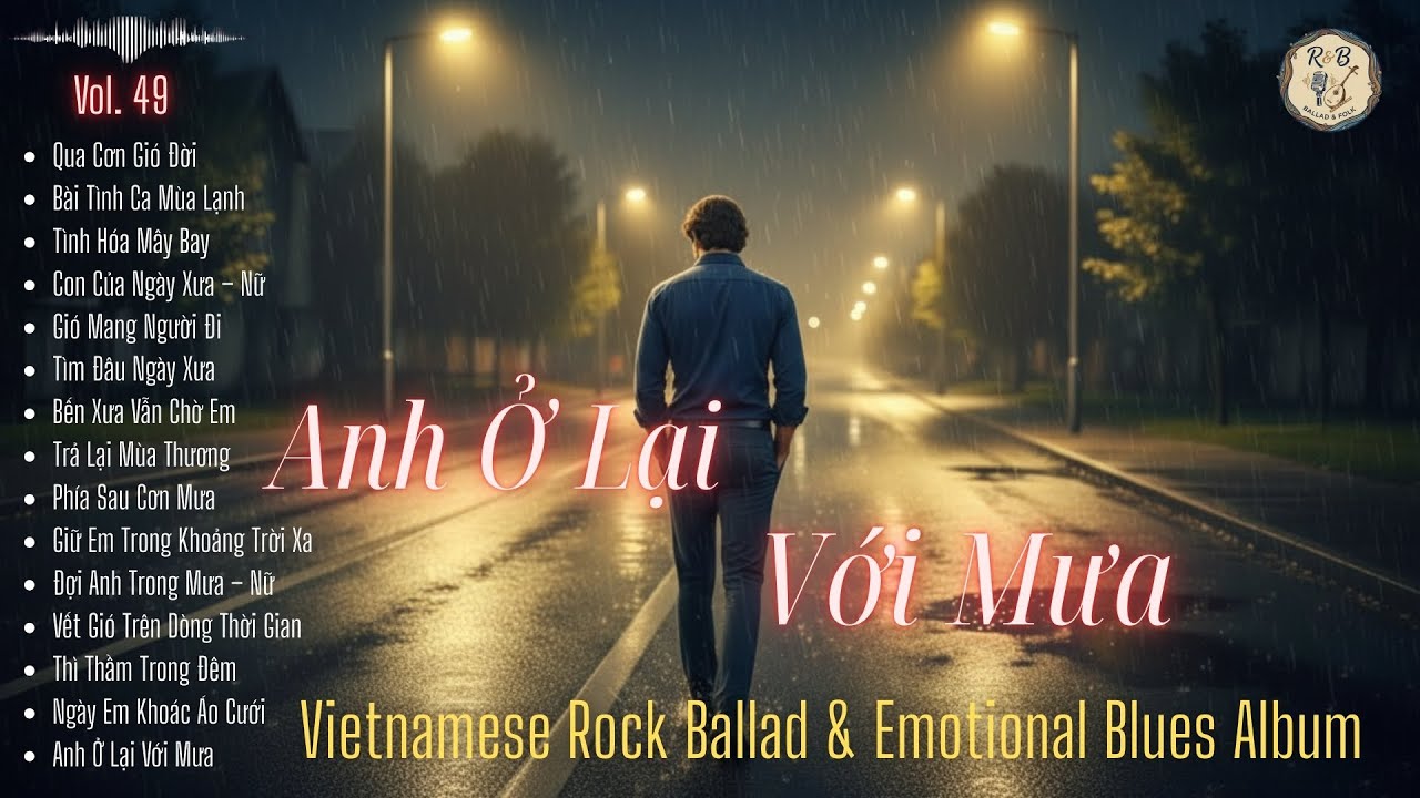 ANH Ở LẠI VỚI MƯA | Staying with the Rain | Vietnamese Rock Ballad & Emotional Blues Album | R & B