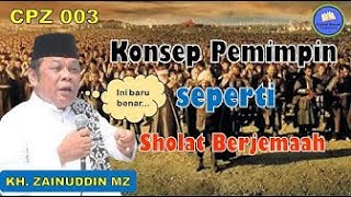 CPZ 003 Konsep Pemimpin Seperti Sholat Berjemaah - KH Zainuddin MZ