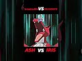 Ash vs iriskrookodil vs dragonitash attitude status