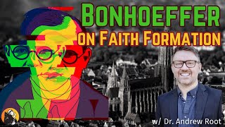 5) Bonhoeffer & the Future of Faith: on Faith Formation with Dr. Andrew Root